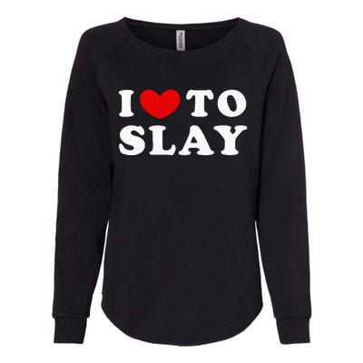 I Love To Slay I Slay I Heart To Slay Womens California Wash Sweatshirt