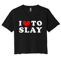 I Love To Slay I Slay I Heart To Slay Women's Crop Top Tee