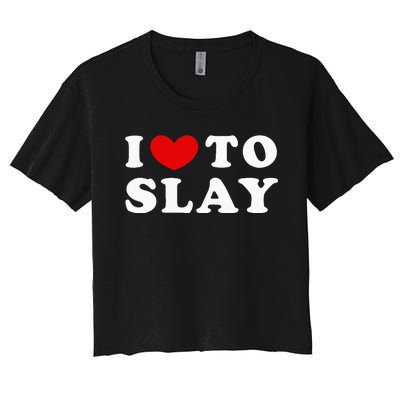 I Love To Slay I Slay I Heart To Slay Women's Crop Top Tee