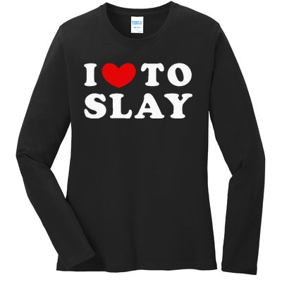 I Love To Slay I Slay I Heart To Slay Ladies Long Sleeve Shirt