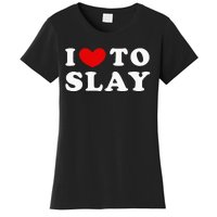 I Love To Slay I Slay I Heart To Slay Women's T-Shirt