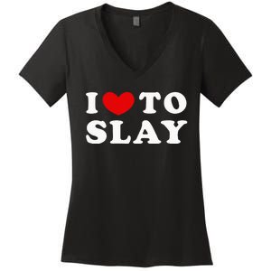 I Love To Slay I Slay I Heart To Slay Women's V-Neck T-Shirt