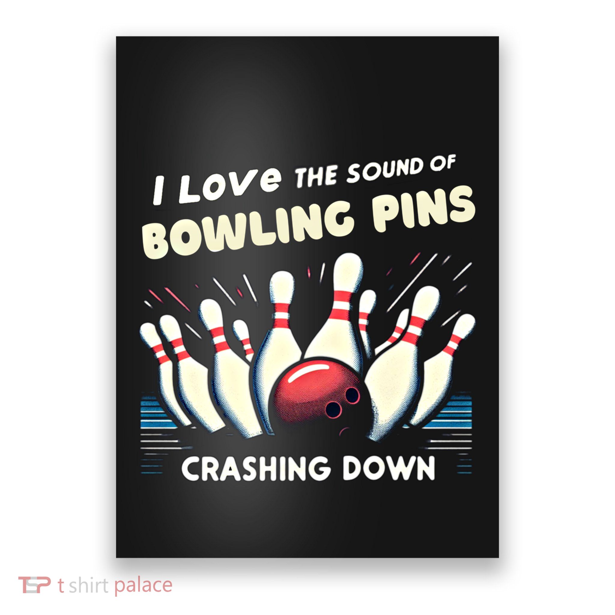 I Love The Sound Of Bowling Pins Crashing Down Funny Bowling Cool Gift Poster