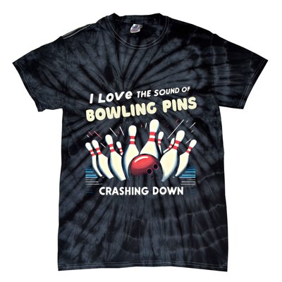 I Love The Sound Of Bowling Pins Crashing Down Funny Bowling Cool Gift Tie-Dye T-Shirt