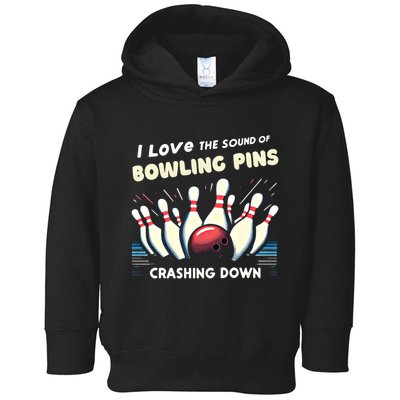 I Love The Sound Of Bowling Pins Crashing Down Funny Bowling Cool Gift Toddler Hoodie