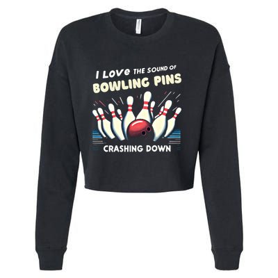 I Love The Sound Of Bowling Pins Crashing Down Funny Bowling Cool Gift Cropped Pullover Crew