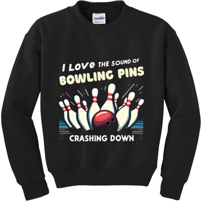 I Love The Sound Of Bowling Pins Crashing Down Funny Bowling Cool Gift Kids Sweatshirt