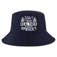 I Like Them Real Thick And Sprucey Cool Comfort Performance Bucket Hat