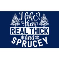 I Like Them Real Thick And Sprucey Bumper Sticker