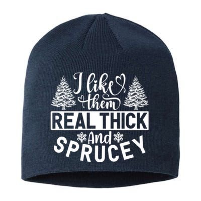 I Like Them Real Thick And Sprucey Sustainable Beanie