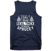 I Like Them Real Thick And Sprucey Tank Top