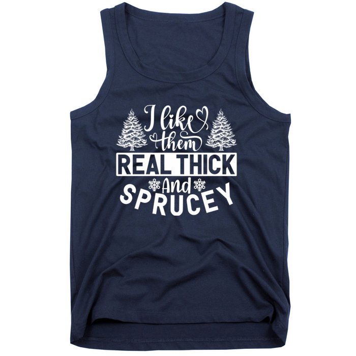 I Like Them Real Thick And Sprucey Tank Top