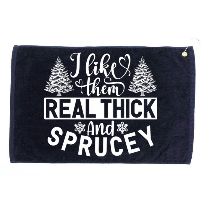 I Like Them Real Thick And Sprucey Grommeted Golf Towel