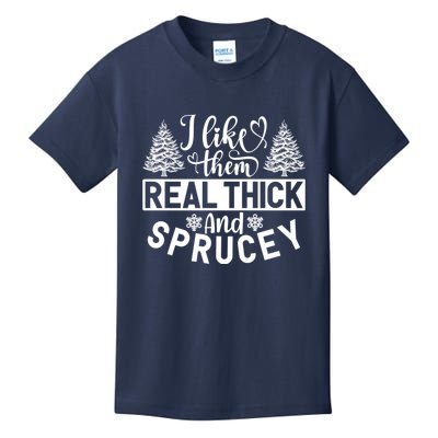 I Like Them Real Thick And Sprucey Kids T-Shirt