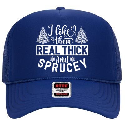 I Like Them Real Thick And Sprucey High Crown Mesh Back Trucker Hat