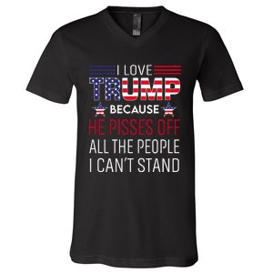 I Love Trump Because He Pisses Off The People I CanT Stand V-Neck T-Shirt