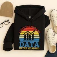 I Love The Smell Of Data In The Morning Data Analyst Hoodie
