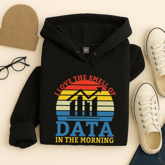 I Love The Smell Of Data In The Morning Data Analyst Hoodie