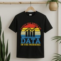 I Love The Smell Of Data In The Morning Data Analyst T-Shirt