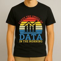 I Love The Smell Of Data In The Morning Data Analyst T-Shirt