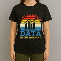I Love The Smell Of Data In The Morning Data Analyst T-Shirt