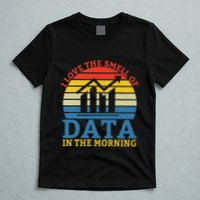 I Love The Smell Of Data In The Morning Data Analyst T-Shirt