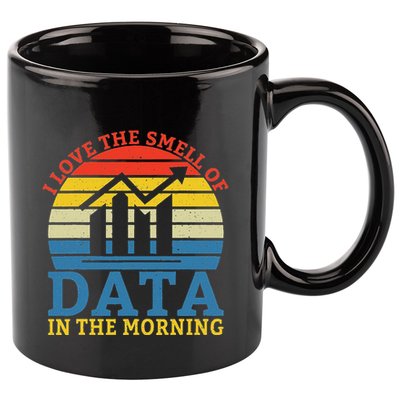 I Love The Smell Of Data In The Morning Data Analyst 11oz C Handle Ceramic Mug