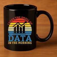 I Love The Smell Of Data In The Morning Data Analyst 11oz C Handle Ceramic Mug