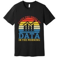 I Love The Smell Of Data In The Morning Data Analyst Premium T-Shirt