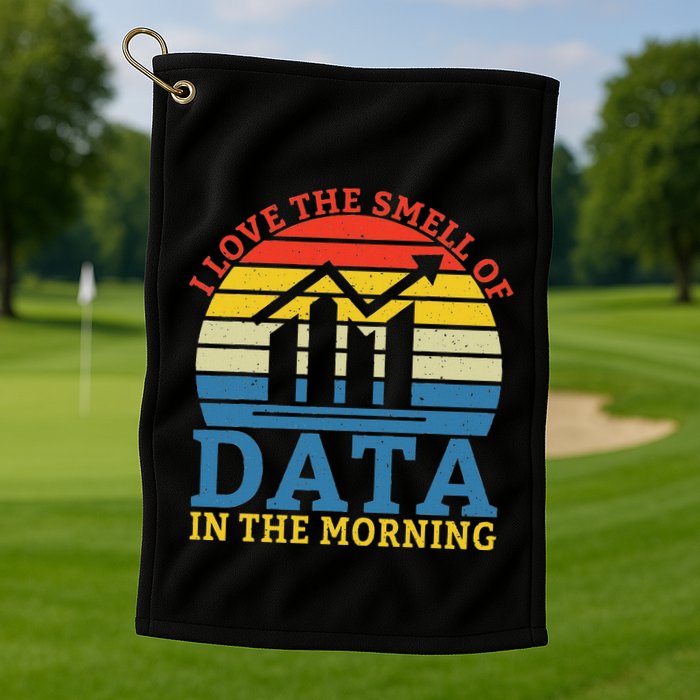 I Love The Smell Of Data In The Morning Data Analyst Golf Towel
