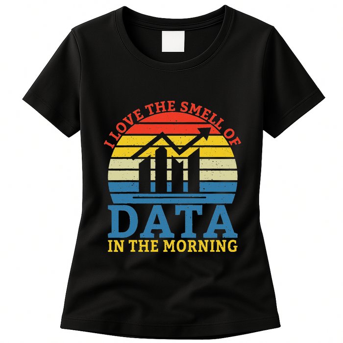 I Love The Smell Of Data In The Morning Data Analyst Womens T-Shirt
