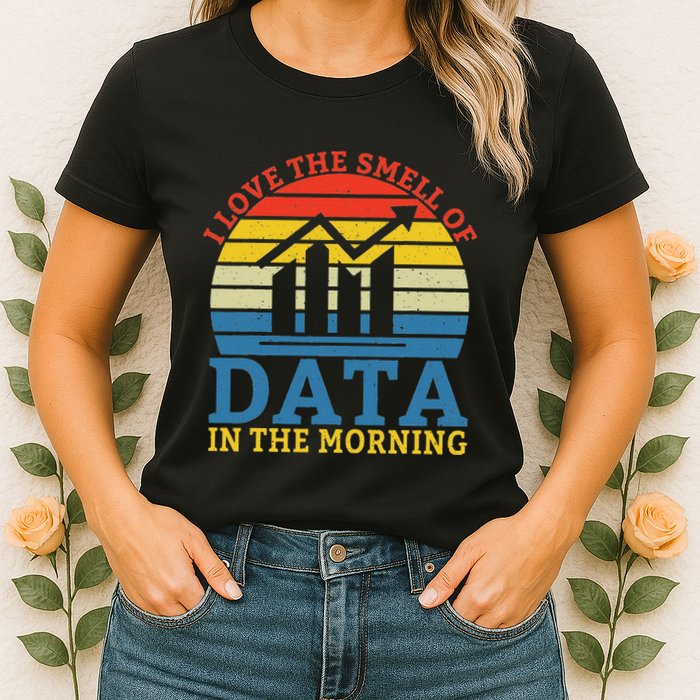 I Love The Smell Of Data In The Morning Data Analyst Womens T-Shirt