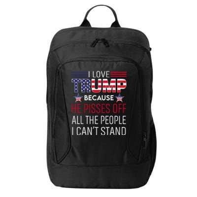 I Love Trump Because He Pisses Off The People I CanT Stand City Backpack