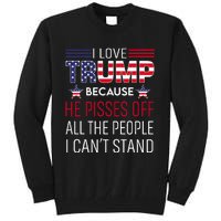 I Love Trump Because He Pisses Off The People I CanT Stand Tall Sweatshirt