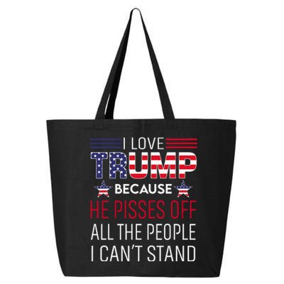 I Love Trump Because He Pisses Off The People I CanT Stand 25L Jumbo Tote