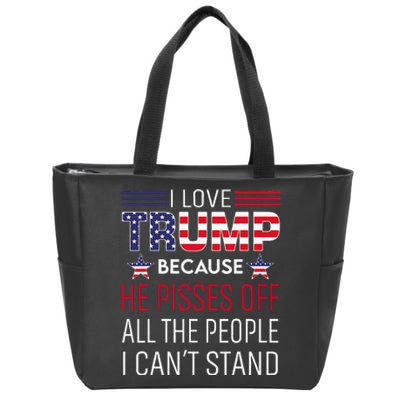 I Love Trump Because He Pisses Off The People I CanT Stand Zip Tote Bag