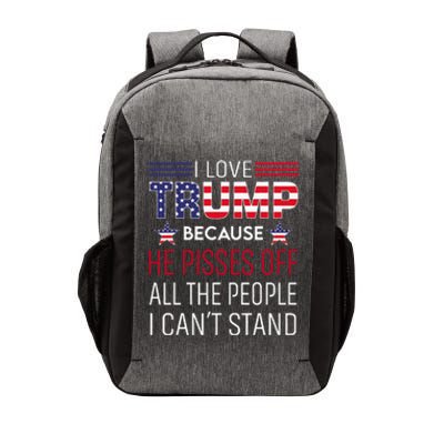 I Love Trump Because He Pisses Off The People I CanT Stand Vector Backpack