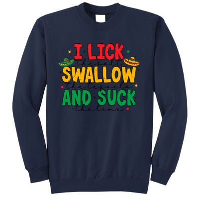 I Lick The Salt Swallow The Tequila Tall Sweatshirt