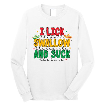 I Lick The Salt Swallow The Tequila Long Sleeve Shirt