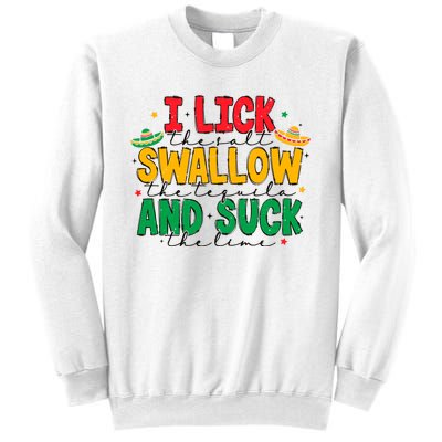 I Lick The Salt Swallow The Tequila Sweatshirt