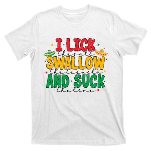 I Lick The Salt Swallow The Tequila T-Shirt