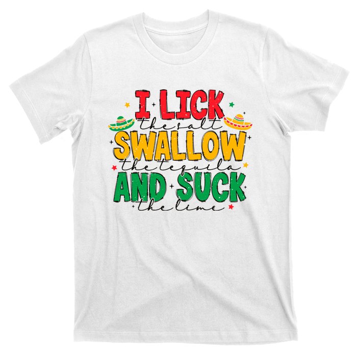 I Lick The Salt Swallow The Tequila T-Shirt