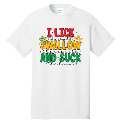 I Lick The Salt Swallow The Tequila Tall T-Shirt