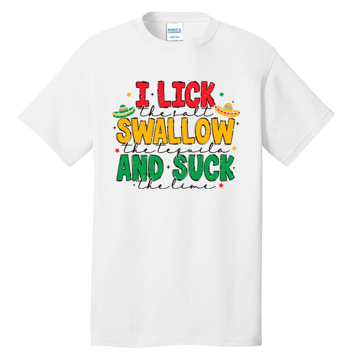 I Lick The Salt Swallow The Tequila Tall T-Shirt