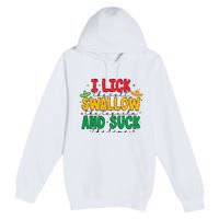 I Lick The Salt Swallow The Tequila Premium Pullover Hoodie