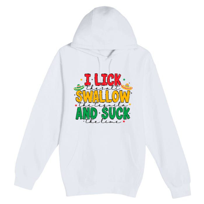 I Lick The Salt Swallow The Tequila Premium Pullover Hoodie