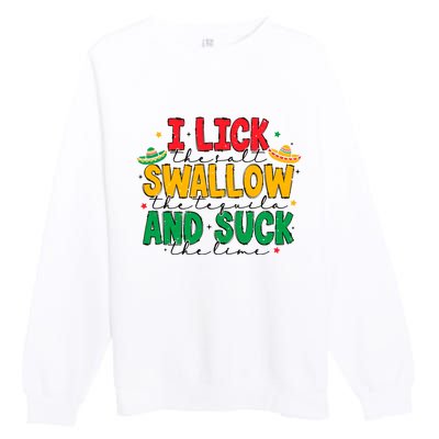 I Lick The Salt Swallow The Tequila Premium Crewneck Sweatshirt