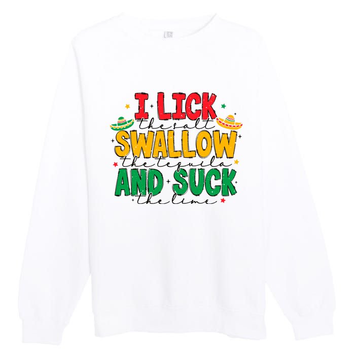 I Lick The Salt Swallow The Tequila Premium Crewneck Sweatshirt