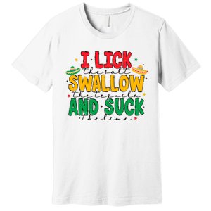 I Lick The Salt Swallow The Tequila Premium T-Shirt