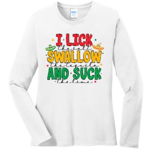 I Lick The Salt Swallow The Tequila Ladies Long Sleeve Shirt